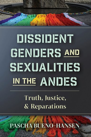 Pascha Bueno-Hansen - Dissident Genders and Sexualities in the Andes, Häftad