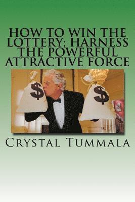 How to Win the Lottery; Harness the Powerful Attractive Force 1