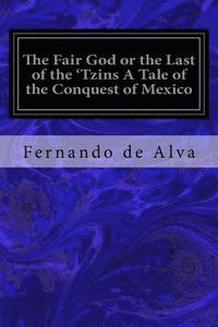 bokomslag The Fair God or the Last of the 'Tzins A Tale of the Conquest of Mexico
