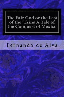 bokomslag The Fair God or the Last of the 'Tzins A Tale of the Conquest of Mexico