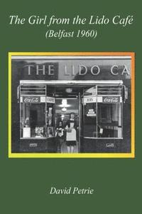 bokomslag The Girl From The Lido Cafe (Belfast 1960)