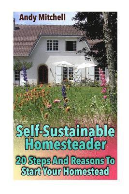 bokomslag Self-Sustainable Homesteader: 20 Steps And Reasons To Start Your Homestead: (Homesteading for Beginners, Homestead)