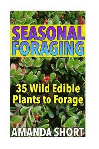 bokomslag Seasonal Foraging: 35 Wild Edible Plants to Forage: (Edible Wild Plants, Foraging for Beginners)