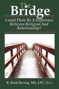 bokomslag The Bridge: Could There be a Difference Between Religion and Relationship?