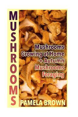 Pamela Brown - Mushrooms: Mushrooms Growing at Home + Autumn Mushrooms Foraging: (Identify Mushrooms, Mushroom Hunters), Häftad