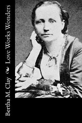 Bertha M. Clay - Love Works Wonders, Häftad