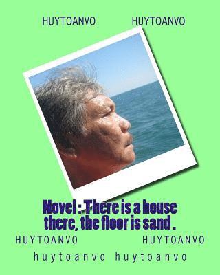 Novel: There is a house there, the floor is sand . 1