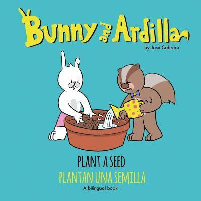 Bunny and Ardilla Plant a Seed: Plantan una Semilla 1