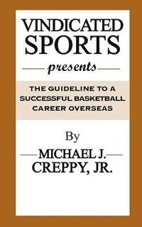 bokomslag Vindicated Sports Presents: The Guideline To A Successful Basketball Career Overseas