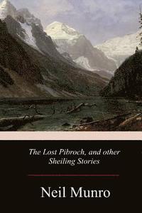 bokomslag The Lost Pibroch, and other Sheiling Stories