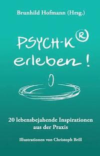 bokomslag PSYCH-K(R) erleben: 20 lebensbejahende Inspirationen aus der Praxis