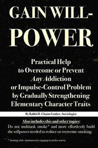 bokomslag Gain Willpower: Practical Help to Overcome or Prevent Any Addiction or Impulse-Control Problem by Gradually Strengthening Elementary Character Traits