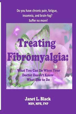 Janet L. Black - Treating Fibromyalgia: What You Can Do When Your Doctor Doesn't Know What Else to Do., Häftad