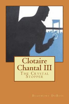 bokomslag Clotaire Chantal III: The Crystal Stopper