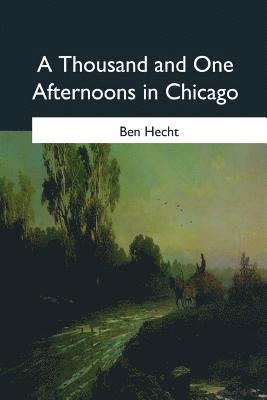 Ben Hecht - A Thousand and One Afternoons in Chicago, Häftad
