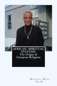 bokomslag African Spiritual Systems: The Origin of European Religions