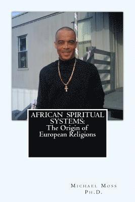 African Spiritual Systems: The Origin of European Religions 1