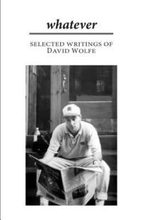 bokomslag Whatever: Selected Writings of David Wolfe