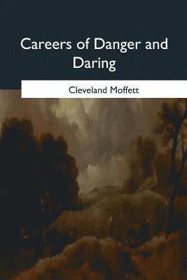 Cleveland Moffett - Careers of Danger and Daring, Häftad