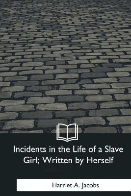 Incidents in the Life of a Slave Girl, Written by Herself 1