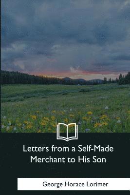 Letters from a Self-Made Merchant to His Son 1