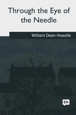 William Dean Howells - Through the Eye of the Needle, Häftad