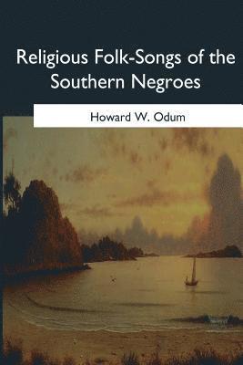 Howard W. Odum - Religious Folk-Songs of the Southern Negroes, Häftad