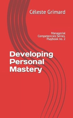 Developing Personal Mastery: Self-coaching questions, inspiration, tips, and practical exercises for becoming an awesome manager 1