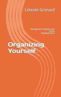 bokomslag Organizing Yourself: Self-coaching questions, inspiration, tips, and practical exercises for becoming an awesome manager