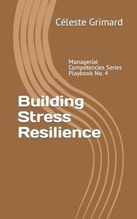 bokomslag Building Stress Resilience: Self-coaching questions, inspiration, tips, and practical exercises for becoming an awesome manager