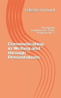 bokomslag Communicating in Writing and through Presentations: Self-coaching questions, inspiration, tips, and practical exercises for becoming an awesome manage