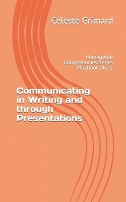 Communicating in Writing and through Presentations: Self-coaching questions, inspiration, tips, and practical exercises for becoming an awesome manage 1