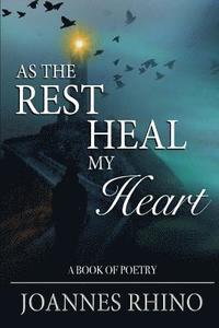 bokomslag As The Rest Heal My Heart: A Book of Poetry