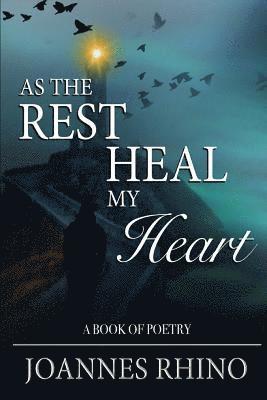 As The Rest Heal My Heart: A Book of Poetry 1