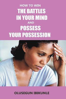 How to Win the Battles in Your Mind and Possess Your Possession 1