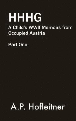 Heil Hitler, Herr Goed: A Child's WWII Memoirs From Occupied Austria Part I: Nazi Occupation 1