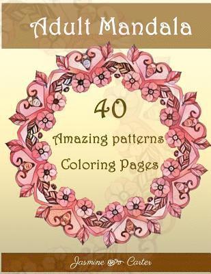 Adult Mandala 40 Amazing patterns Coloring Pages: Mandala Designs and Stress Relieving Patterns for Adult Relaxation 1