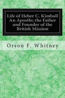 bokomslag Life of Heber C. Kimball An Apostle; the Father and Founder of the British Mission