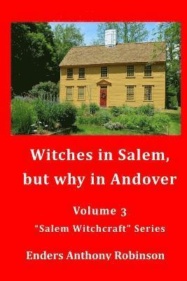 Witches in Salem, but why in Andover: Volume 3 in the 'Salem Witchcraft' Series 1