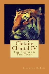 bokomslag Clotaire Chantal IV: The Teeth Of The Tiger