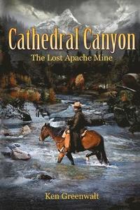 bokomslag Cathedral Canyon: The Lost Apache Mine