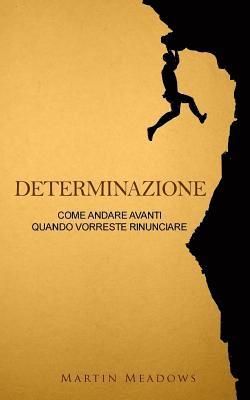 Martin Meadows - Determinazione: Come andare avanti quando vorreste rinunciare, Häftad. Tillgänglighet: Lägg i varukorg