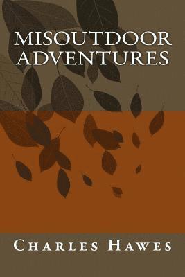 Charles Hawes - MisOutdoor Adventures, Häftad