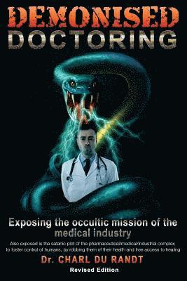 bokomslag Demonised Doctoring: Exposing The Occultic Mission Of The Medical Industry
