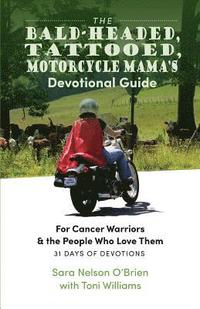 bokomslag The Bald-Headed, Tattoed, Motorcycle Mama's Devotional Guide: For Cancer Warriors & the People Who Love Them