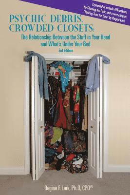 bokomslag PSYCHIC DEBRIS, CROWDED CLOSETS 3rd Edition: The Relationship between the Stuff in Your Head and What's Under Your Bed