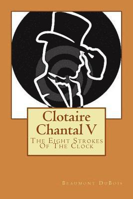 bokomslag Clotaire Chantal V: The Eight Strokes Of The Clock