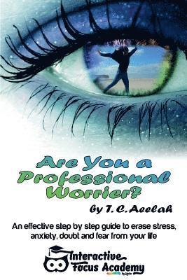 bokomslag Are you a Professional Worrier?: An effective step by step guide to erase stress, anxiety, doubt and fear from your life