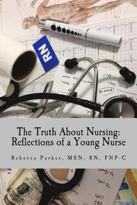 bokomslag The Truth About Nursing: Reflections of a Young Nurse