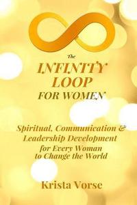 bokomslag The Infinity Loop for Women: Spiritual, Communication & Leadership Development for Every Woman to Change the World